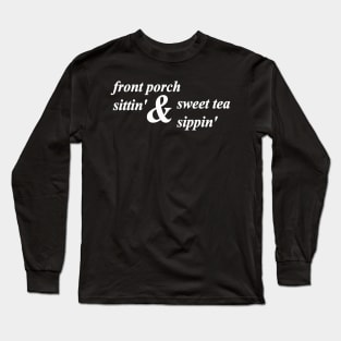 front porch sitting and sweet tea sipping Long Sleeve T-Shirt
